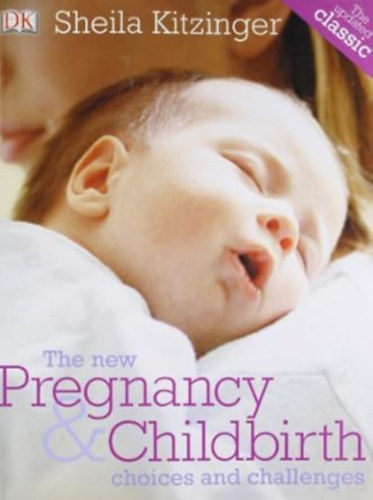 Sheila Kitzinger - The New Pregnancy & Childbirth: Choices & Challenges