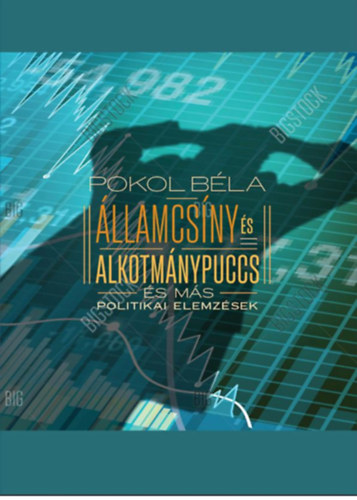 Pokol B�la - �llamcs�ny �s alkotm�nypuccs �s m�s politikai elemz�sek