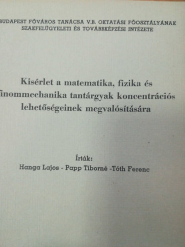 Papp Tiborn, Tth Ferenc Hanga Lajos - Kisrlet a matematika fizika s finommechanika tantrgyak koncentrcis lehetsgeinek megvalstsra