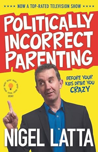 Nigel Latta - Politically Incorrect Parenting