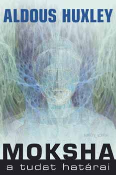 Aldous Huxley - Moksha - A tudat hat�rai