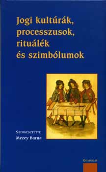 szerk.: Mezey Barna - Jogi kultrk, processzusok, ritulk s szimblumok