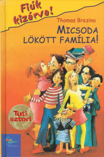 Thomas Brezina - Micsoda l�k�tt fam�lia! (Fi�k kiz�rva! 6.)
