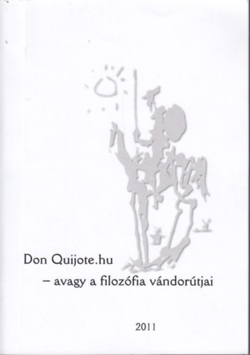 Kissn� Nov�k �va; Laczk� S�ndor - Don Quijote.hu - avagy a filoz�fia v�ndor�tjai : Tanulm�nyok �s egy�b �r�sok Csejtei Dezs� tisztelet�re 60. sz�let�snapja alkalm�b�l