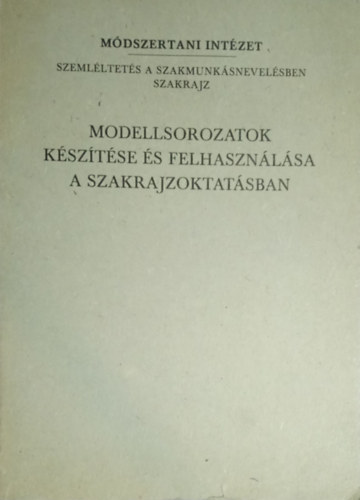 Takcs Mikls - Modellsorozatok ksztse s felhasznlsa a szakrajzoktatsban