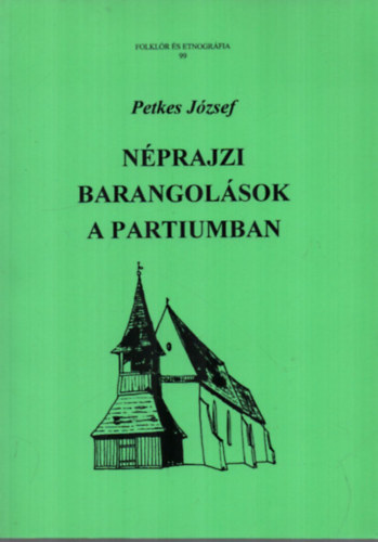 Petkes J�zsef - N�prajzi barangol�sok a Partiumban (Folkl�r �s Etnogr�fia 99)