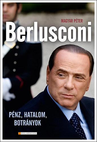 Magyar P�ter - Berlusconi - P�nz, hatalom, botr�nyok