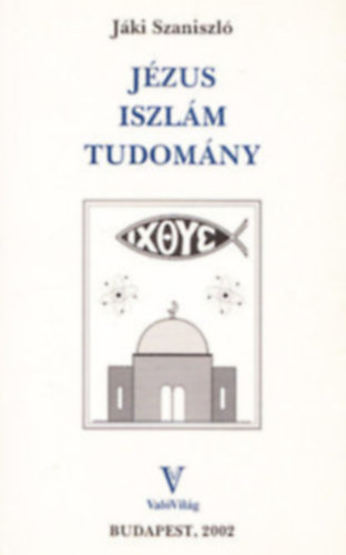 Jáki Szaniszló - Jézus, iszlám, tudomány
