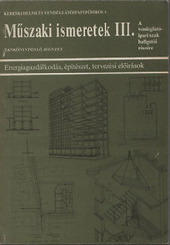 Nadnyi Kroly - Mszaki ismeretek (III.) - Energiagazdlkods, ptszet, tervezsi elrsok (A vendgltipari szak hallgati rszre)