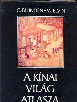 Blunden C.; Elvin M. - A kínai világ atlasza
