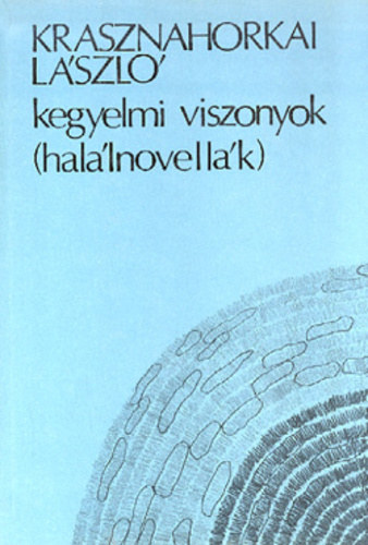 Krasznahorkai László - Kegyelmi viszonyok (1. kiadás)
