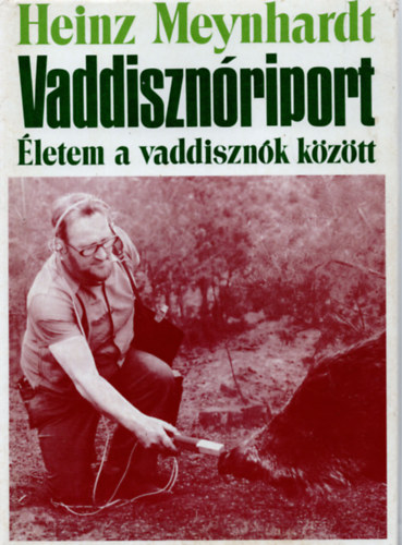 Heinz Meynhardt - Vaddisznriport - letem a vaddisznk kztt