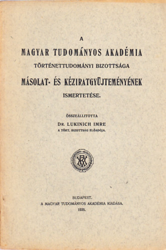 Dr. Lukinich Imre - Az MTA Trtnettudomnyi Bizottsga  msolat-  s kziratgyjtemnynek ismertetse