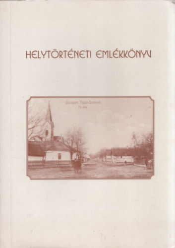 G�cs�n� M�r� Csilla  (szerk.) - Helyt�rt�neti eml�kk�nyv (Megjelent T�pi�szele els� �r�sos eml�t�s�nek 780. �vfordul�ja alkalm�b�l)