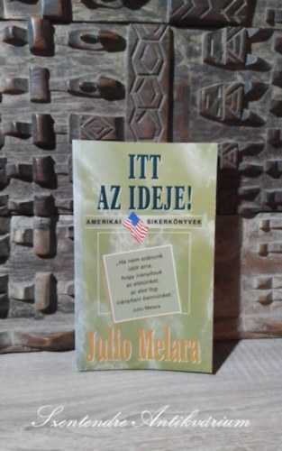 Hegeds Zsuzsa  Julio Melara (ford.) - Itt az ideje! - Amerikai Sikerknyvek (Do You Have The Time for Success) - Hegeds Zsuzsa fordtsban; Sajt kppel!