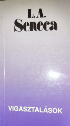 L. A. Seneca - L. A. Seneca - Vigasztal�sok