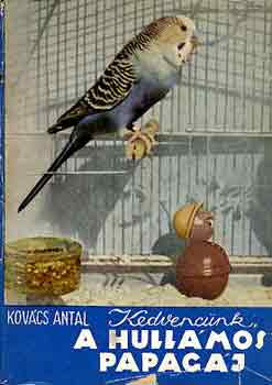 Kovcs Antal - Kedvencnk, a hullmos papagj