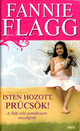 Fannie Flagg - Isten hozott, Prcsk