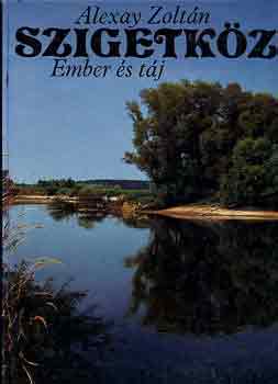 Alexay Zoltán - Szigetköz-Ember és táj