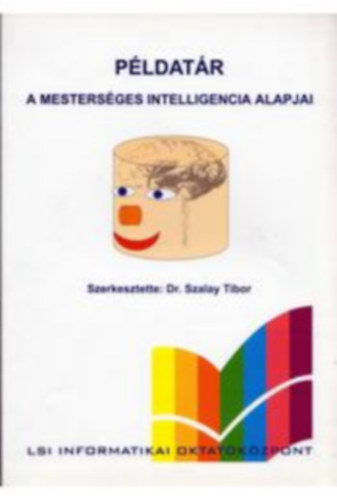 Szalay Tibor Dr. - A mestersges intelligencia alapjai (Pldatr)