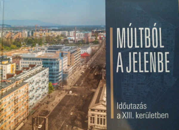 Mltbl a jelenbe - Idutazs a XIII. kerletben