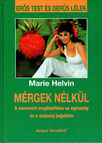 Marie Helvin - Mrgek nlkl (A szervezet megtiszttsa az egszsg s a szpsg jegyben)