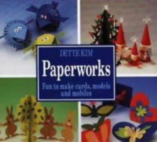 Dette Kim - Paperworks - Fun to make cards, models and mobiles