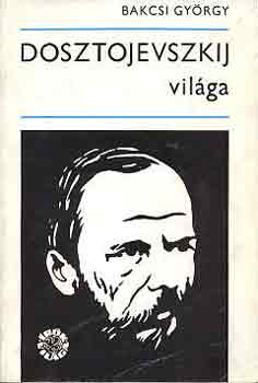Bakcsi Gy�rgy - Dosztojevszkij vil�ga