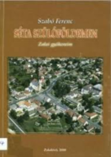 Szab� Ferenc - S�ta sz�l�f�ldemen - Zalai gy�kereim