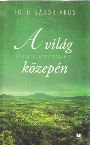 Szerz Tth Gbor kos - A vilg kzepn (desvzi mediterrn 3.) - 21. Szzad Kiad -  Fotogrfus : Orbn Pter