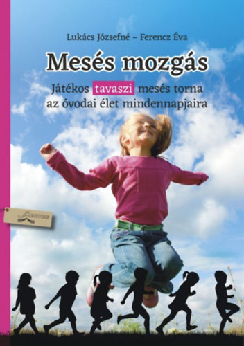 Ferencz Éva Lukács Józsefné - Mesés mozgás - tavasz