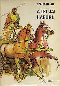 Szab� �rp�d - A tr�jai h�bor�