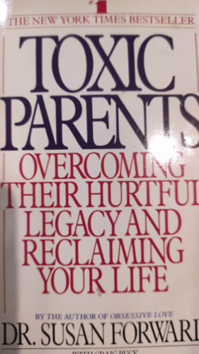 Susan Forward - Toxic parents - Overcoming their hurtful legacy and reclaiming your life