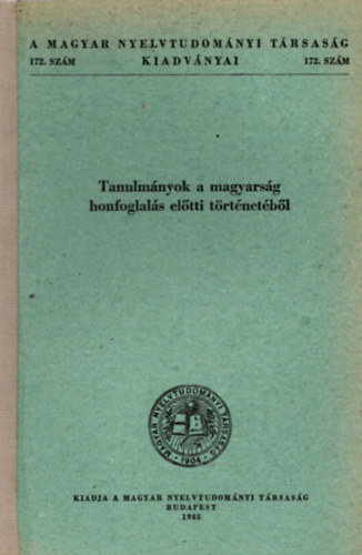 Tanulm�nyok a magyars�g honfoglal�s el�tti t�rt�net�b�l (Magyar Nyelvtudom�nyi T�rsas�g Kiadv�nyai 172. sz�m)