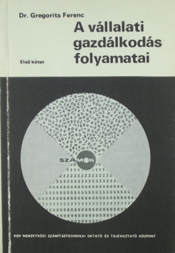 Dr. Gregorits Ferenc - A v�llalati gazd�lkod�s folyamatai I-II.