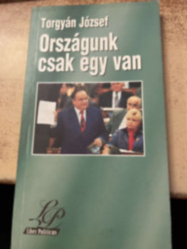 Torgy�n J�zsef - Orsz�gunk csak egy van (Parlamenti felsz�lal�sok)