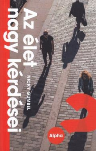 Nicky Gumbel - Alpha - az �let nagy k�rd�sei