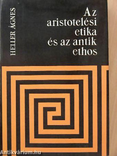 Heller Ágnes - Az aristotelési etika és az antik ethos