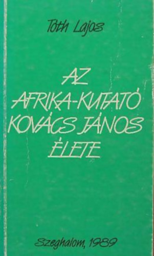 T�th Lajos - Az Afrika-kutat� Kov�cs J�nos �lete