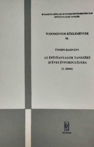 Ünnepi kiadvány az Építőanyagok Tanszéke 25 éves évfordulójára (1-2. kötet - Tudományos közlemények 36.)