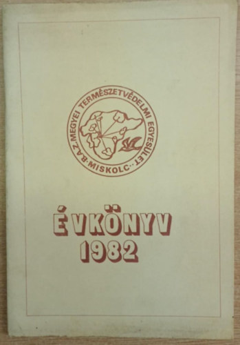 Dr. Bartus Elem�r  (szerk.) - B.A.Z. Megyei Term�szetv�delmi Egyes�let �vk�nyv 1982