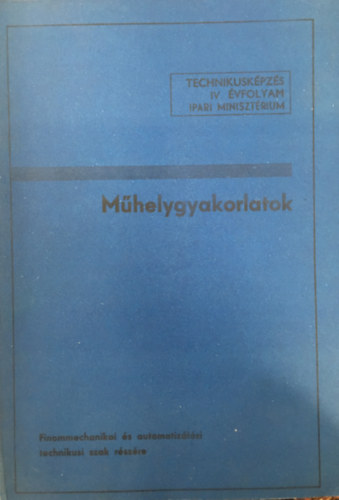 Kirly Ott Gregor Bla - Mhelygyakorlatok - Finommechanikai s Automatizlsi Technikusi Szak IV. vf.