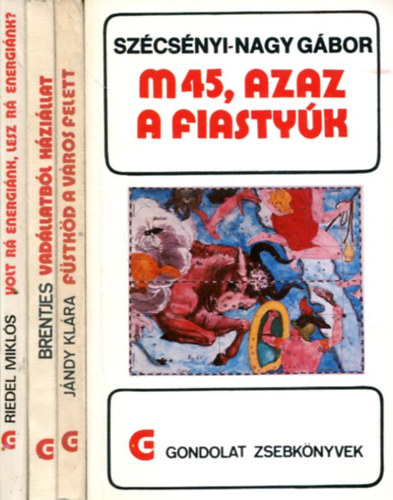 T�bb szerz� - 4 db Gondolat zsebk�nyv: F�stk�d a v�ros felett - M45, azaz a Fiasty�k - Vad�llatb�l h�zi�llat - Volt r� energi�nk, lesz r� energi�nk?