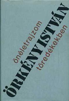 �rk�ny Istv�n - �n�letrajzom t�red�kekben (Befejezetlen reg�nyek)