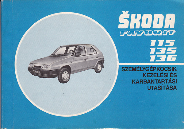 Skoda Favorit  -115S, 115L, 135L, 135 LS, 136L, 136 LS. Szemlygpkocsik kezelsi s karbantartsi utastsa.