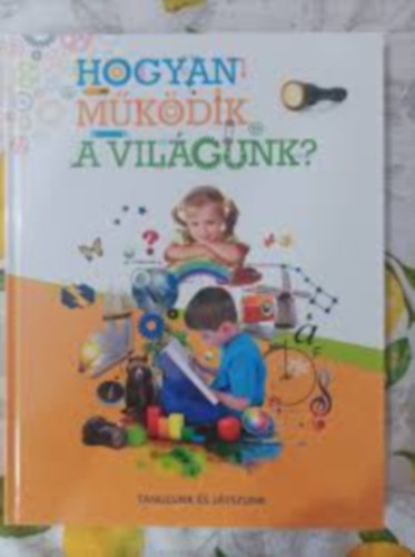 Hogyan működik a világunk?