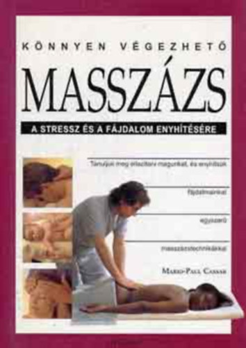Mario-Paul Cassar - Knnyen vgezhet masszzs a stressz s a fjdalom enyhtsre TANULJUK MEG ELLAZTANI MAGUNKAT, S ENYHTSK FJDALMAINKAT EGYSZER MASSZZSTECHNIKKKAL