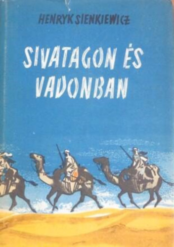 Abody Rita  Henryk Sienkiewicz (szerk.), M�sz�ros Istv�n (ford.) - Sivatagon �s vadonban - M�sz�ros Istv�n ford�t�s�ban (saj�t k�ppel)