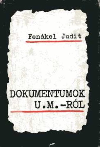 Fenákel Judit - Dokumentumok U. M.-ról