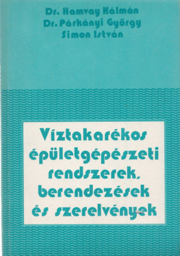 Dr. Hamvay Kálmán (szerk.) - Víztakarékos épületgépészeti rendszerek, berendezések és szerelvények